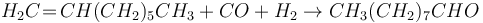 \ H_2C\!=\!CH(CH_2)_5CH_3+CO+H_2\rightarrow CH_3(CH_2)_7CHO