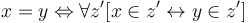 x=y \Leftrightarrow \forall z' [x \in z' \leftrightarrow y \in z']