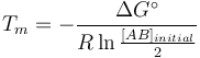 T_m = -\frac{\Delta G^\circ}{R\ln\frac{[AB]_{initial}}{2}}