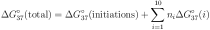 \Delta G_{37}^\circ (\mathrm{total}) = \Delta G_{37}^\circ (\mathrm{initiations}) + \sum_{i=1}^{10} n_i\Delta G_{37}^\circ (i)