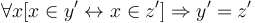 \forall x[x \in y' \leftrightarrow x \in z'] \Rightarrow y'=z'