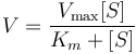 V = \frac{V_{\max} [S]}{K_m + [S]} 