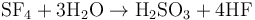 \mathrm{SF_{4} + 3H_{2}O \to H_{2}SO_{3} + 4 HF}