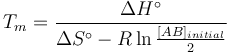 T_m = \frac{\Delta H^\circ}{\Delta S^\circ-R\ln\frac{[AB]_{initial}}{2}}